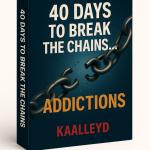 SE LIBÉRER DES ADDICTIONS - Série Ebooks "40 JOURS POUR BRISER LES CHAÎNES..."